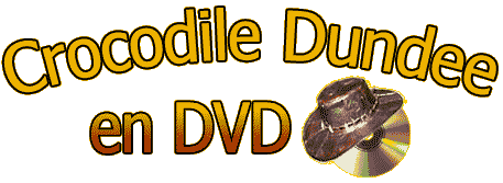 DVD Crocodile Dundee, Crocodile Dundee en DVD, Crocodile Dundee 2 en DVD, Crocodile Dundee 3 en DVD, Crocodile Dundee  Los Angels en DVD