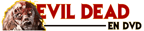 DVD EVIL DEAD : Evil Dead en DVD, Evil Dead 2 en DVD, Evil Dead 3 en DVD, L'arme des tnbre en DVD, DVD Evil Dead